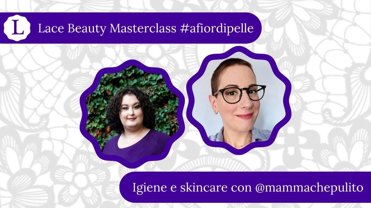 Lace Beauty Masterclass Igiene E Skincare Con Mammachepulito