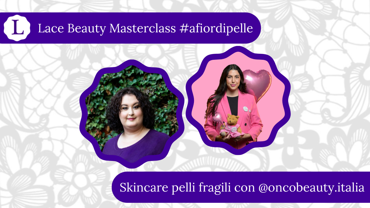 Lace Beauty Masterclass Skincare Delle Pelli Fragilizzate Con Oncobeauty.italia